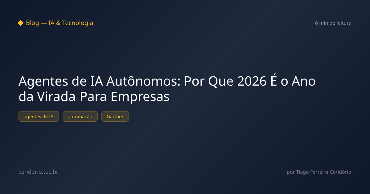 Agentes de IA Autônomos: Por Que 2026 É o Ano da Virada Para Empresas