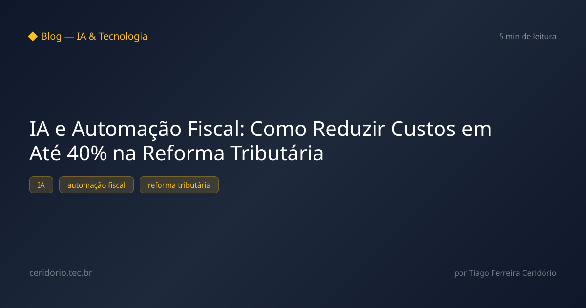 IA e Automação Fiscal: Como Reduzir Custos em Até 40% na Reforma Tributária