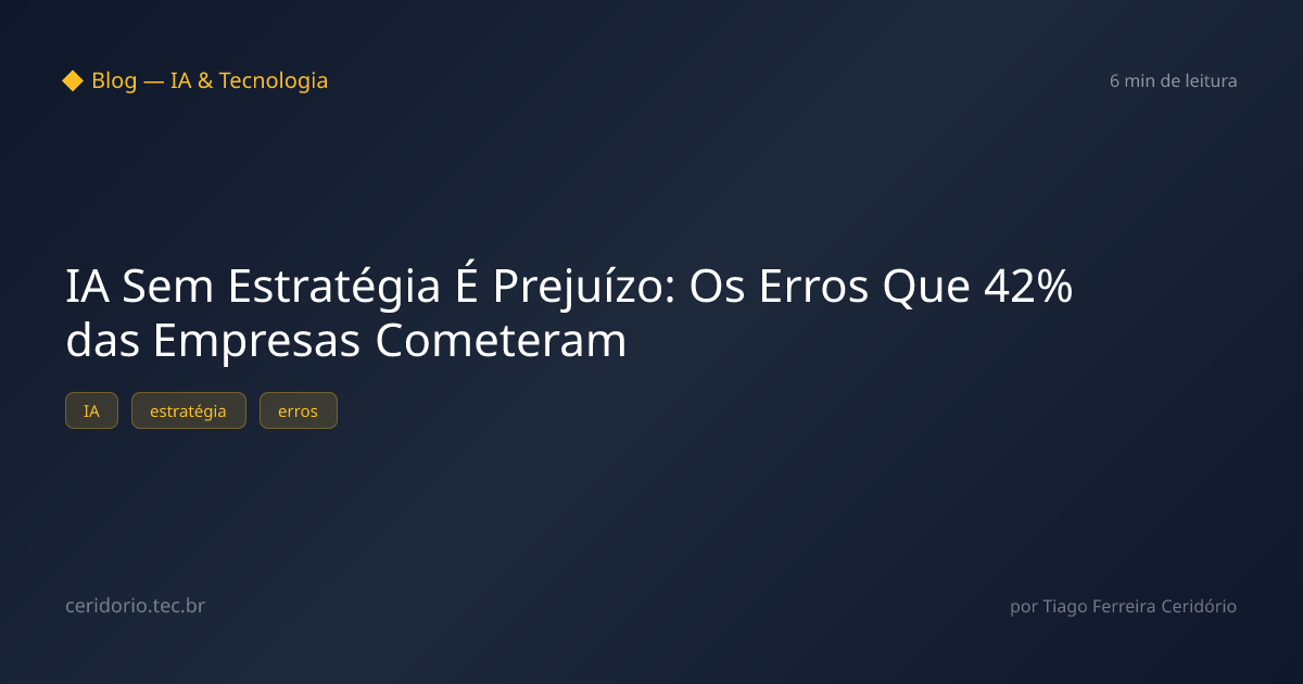 IA Sem Estratégia É Prejuízo: Os Erros Que 42% das Empresas Cometeram