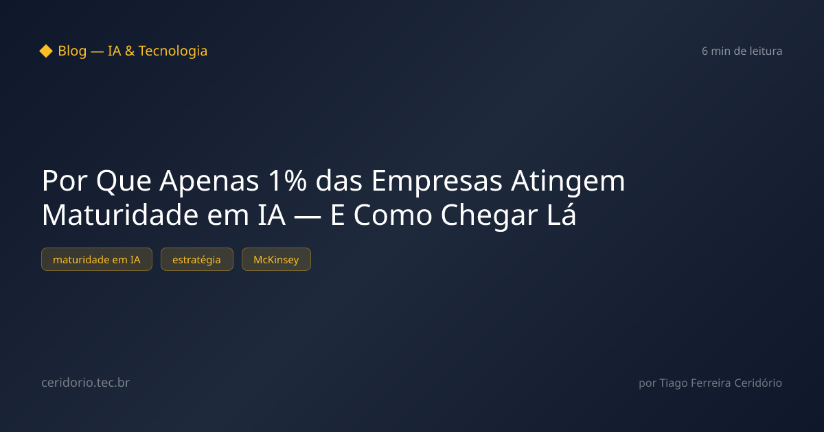 Por Que Apenas 1% das Empresas Atingem Maturidade em IA — E Como Chegar Lá