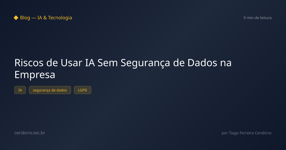 Riscos de Usar IA Sem Segurança de Dados na Empresa