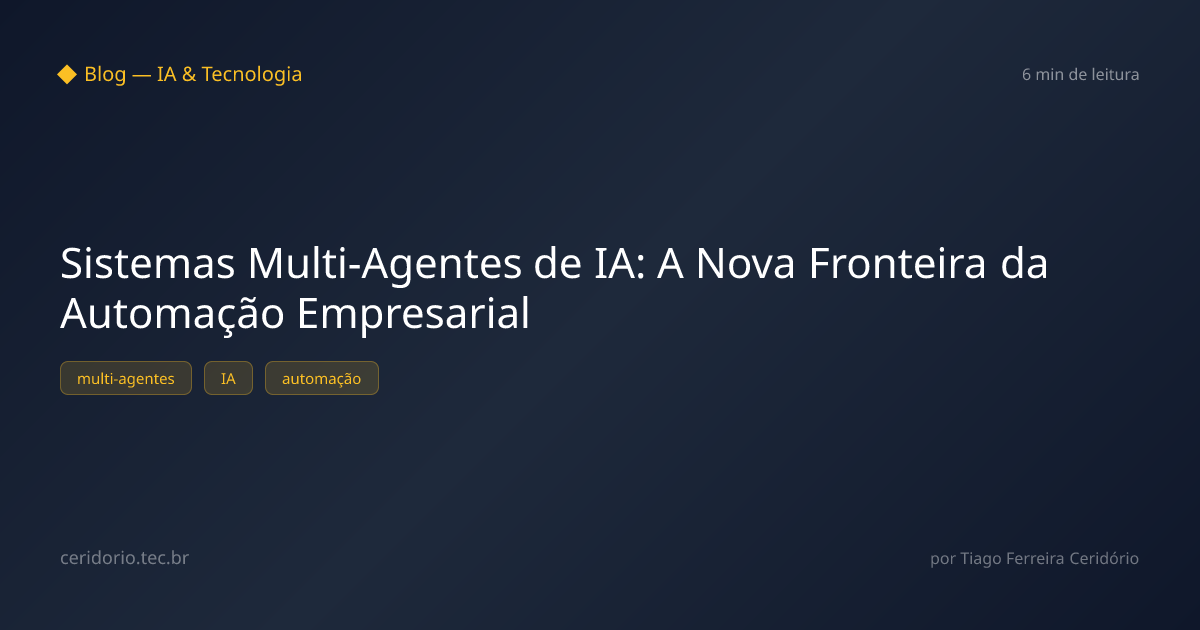 Sistemas Multi-Agentes de IA: A Nova Fronteira da Automação Empresarial